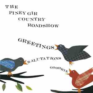 The Piney Gir Country Roadshow - Greetings, Salutations, Goodbye