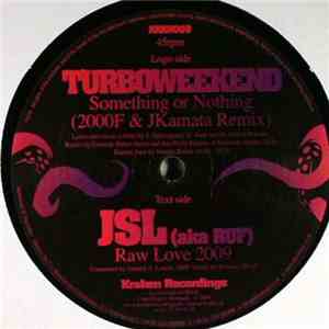 Turboweekend / JSL (aka RUF) - Something Or Nothing (Remix) / Raw Love 2009