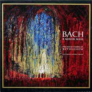 Bach / The Bach Choir Of Bethlehem - B Minor Mass