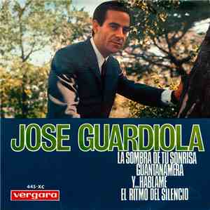 Jose Guardiola - La Sombra De Tu Sonrisa / Guantanamera / Y... Háblame / El ...