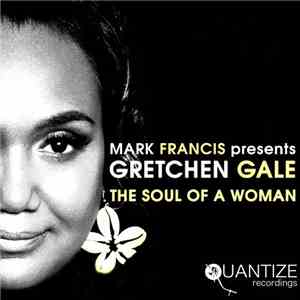 Mark Francis  Presents Gretchen Gale - The Soul Of A Woman