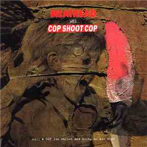 Meathead / Cop Shoot Cop - Kill A Cop For Christ And Bring Us His Head