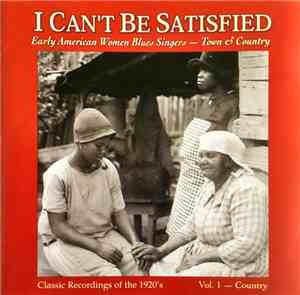 Various - I Can't Be Satisfied: Early American Women Blues Singers - Town & Country, Vol. 1 - Country