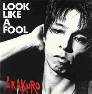 Akakuro - Look Like A Fool