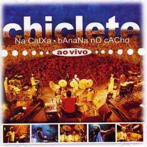 Chiclete - Chiclete Na Caixa, Banana No Cacho - Ao Vivo