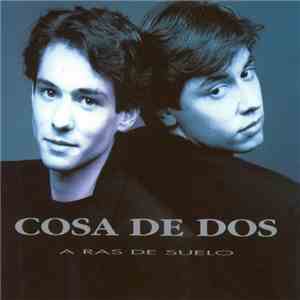 Cosa De Dos - A Ras De Suelo