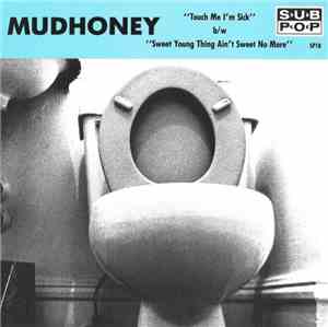 Mudhoney - Touch Me I'm Sick b/w Sweet Young Thing Ain't Sweet No More