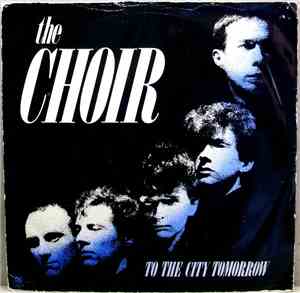 The Choir  - To The City Tomorrow
