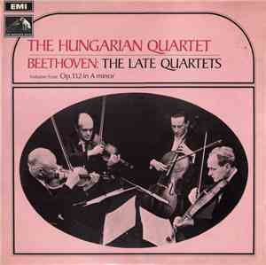 The Hungarian Quartet, Beethoven - The Late Quartets - Volume Four: Op.132  ...