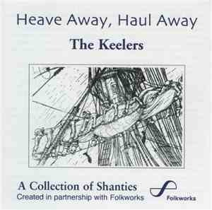 The Keelers - Heave Away, Haul Away - A Collection Of Sea Shanties