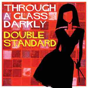 Through A Glass Darkly - Double Standard