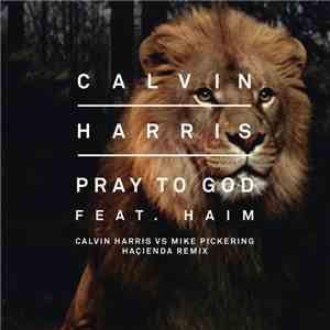 Calvin Harris Feat. Haim  - Pray To God (Calvin Harris vs Mike Pickering Ha ...
