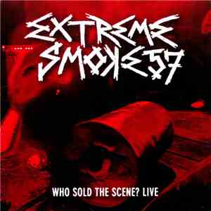 Extreme Smoke 57 - Who Sold The Scene? Live