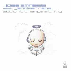 Jose Amnesia Feat. Jennifer Rene - Wouldn't Change A Thing