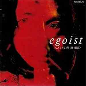 Kai Yoshihiro = 甲斐よしひろ - Egoist = エゴイスト