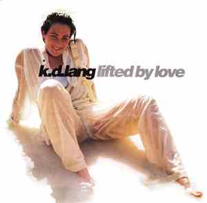 k.d. lang - Lifted By Love