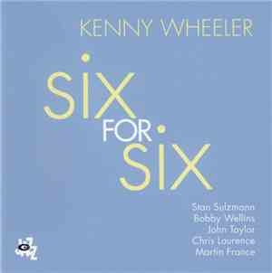Kenny Wheeler - Six For Six