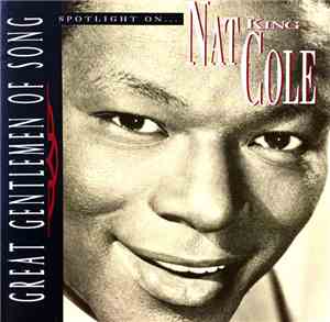 Nat King Cole - Great Gentlemen Of Song: Spotlight On... Nat King Cole