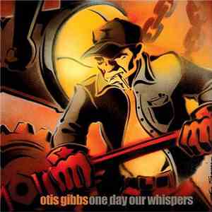 Otis Gibbs - One Day Our Whispers