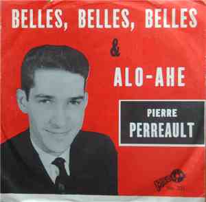 Pierre Perreault - Belles, Belles, Belles / Alo-Ahe