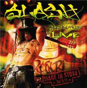 Slash  Featuring Myles Kennedy - Made In Stoke • 24/7/11 •