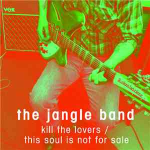 The Jangle Band - Kill The Lovers/This Soul Is Not For Sale
