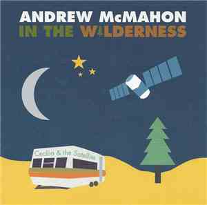 Andrew McMahon In The Wilderness - Cecilia & The Satellite