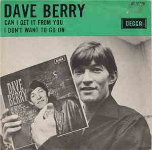 Dave Berry - Can I Get It From You / I Don't Want To Go On