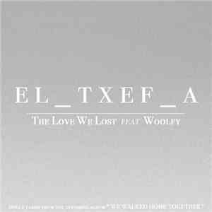EL_TXEF_A Featuring Woolfy - The Love We Lost