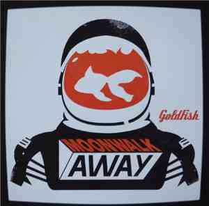 Goldfish  - Moonwalk Away