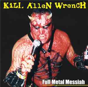 Kill Allen Wrench - Full Metal Messiah