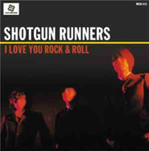Shotgun Runners - I Love You Rock & Roll