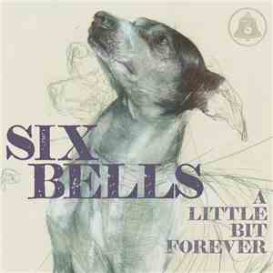 Six Bells - A Little Bit Forever