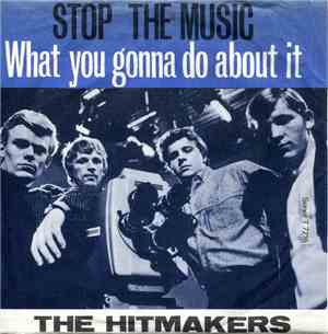 The Hitmakers  - Stop The Music / What You Gonna Do About It