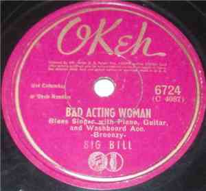 Big Bill / Big Bill And His Chicago Five - Bad Acting Woman / I'm Woke Up N ...