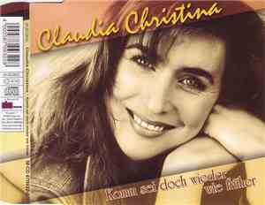 Claudia Christina - Komm Sei Doch Wieder Wie Früher