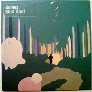 Gomez - Shot Shot