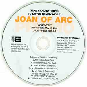 Joan Of Arc - How Can Any Thing So Little Be Any More?
