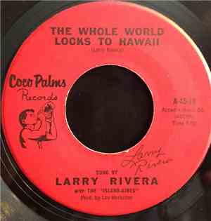 Larry Rivera ,with The Island Aires - The Whole World Looks To Hawaii / I S ...