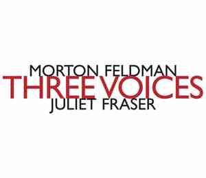 Morton Feldman - Juliet Fraser - Three Voices