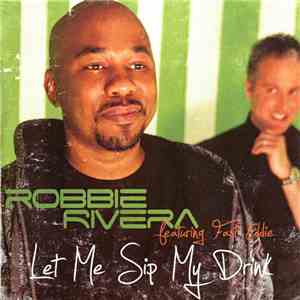 Robbie Rivera Ft. Fast Eddie - Let Me Sip My Drink