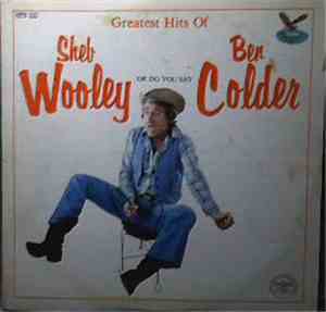 Sheb Wooley And Ben Colder - Greatest Hits Of Sheb Wooley Or Do You Say Ben ...