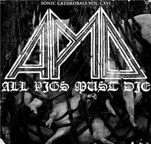 All Pigs Must Die - Sonic Cathedrals Vol. CXVI