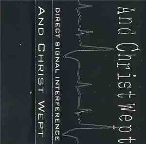 And Christ Wept - Direct Signal Interference