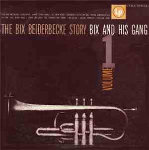Bix Beiderbecke - The Bix Beiderbecke Story / Vol 1 - Bix And His Gang