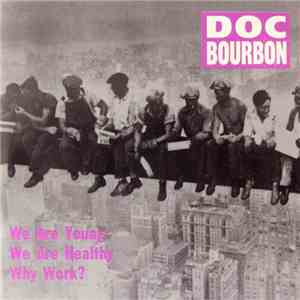 Doc Bourbon - We Are Young We Are Healthy Why Work?