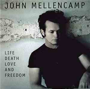 John Mellencamp - Life Death Love And Freedom