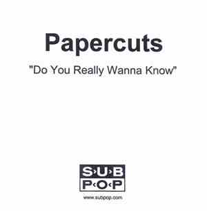 Papercuts  - Do You Really Wanna Know