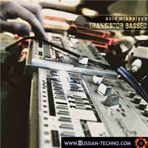 Acid Mikhalych - Transistor Bassed