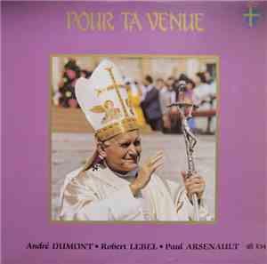 André Dumont - Robert Lebel - Paul Arsenault - Pour Ta Venue